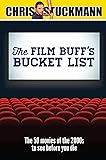 The Film Buff's Bucket List: The 50 Movies of the 2000s to See Before You Die (Bucket List 101)