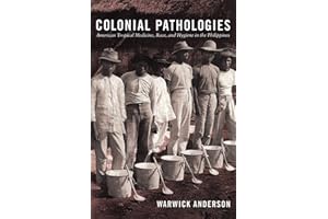 Colonial Pathologies: American Tropical Medicine, Race, and Hygiene in the Philippines