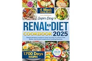Super Easy Renal Diet Cookbook: Simple Recipes Created to Help You Stay in Control, Feel Better, and Avoid Complicated Cooking Routines