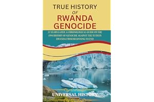 TRUE HISTORY OF RWANDA GENOCIDE: 31 Years Later: A Chronological Guide on the 1994 History of Genocide against the Tutsi in R