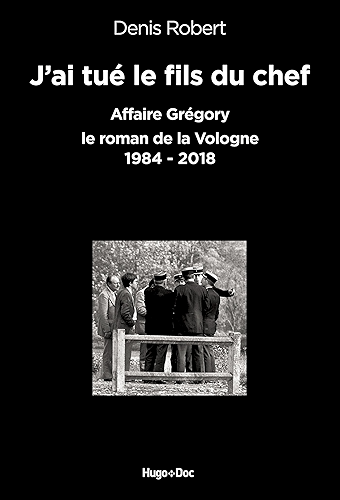 Download J'ai tué le fils du chef - Affaire Grégory, le roman de la Vologne 1984-2018 PDF