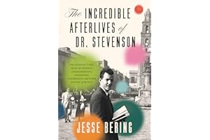 The Incredible Afterlives of Dr. Stevenson: One Scientist's Epic Quest for Evidence of Reincarnation, Apparitions, Poltergeis