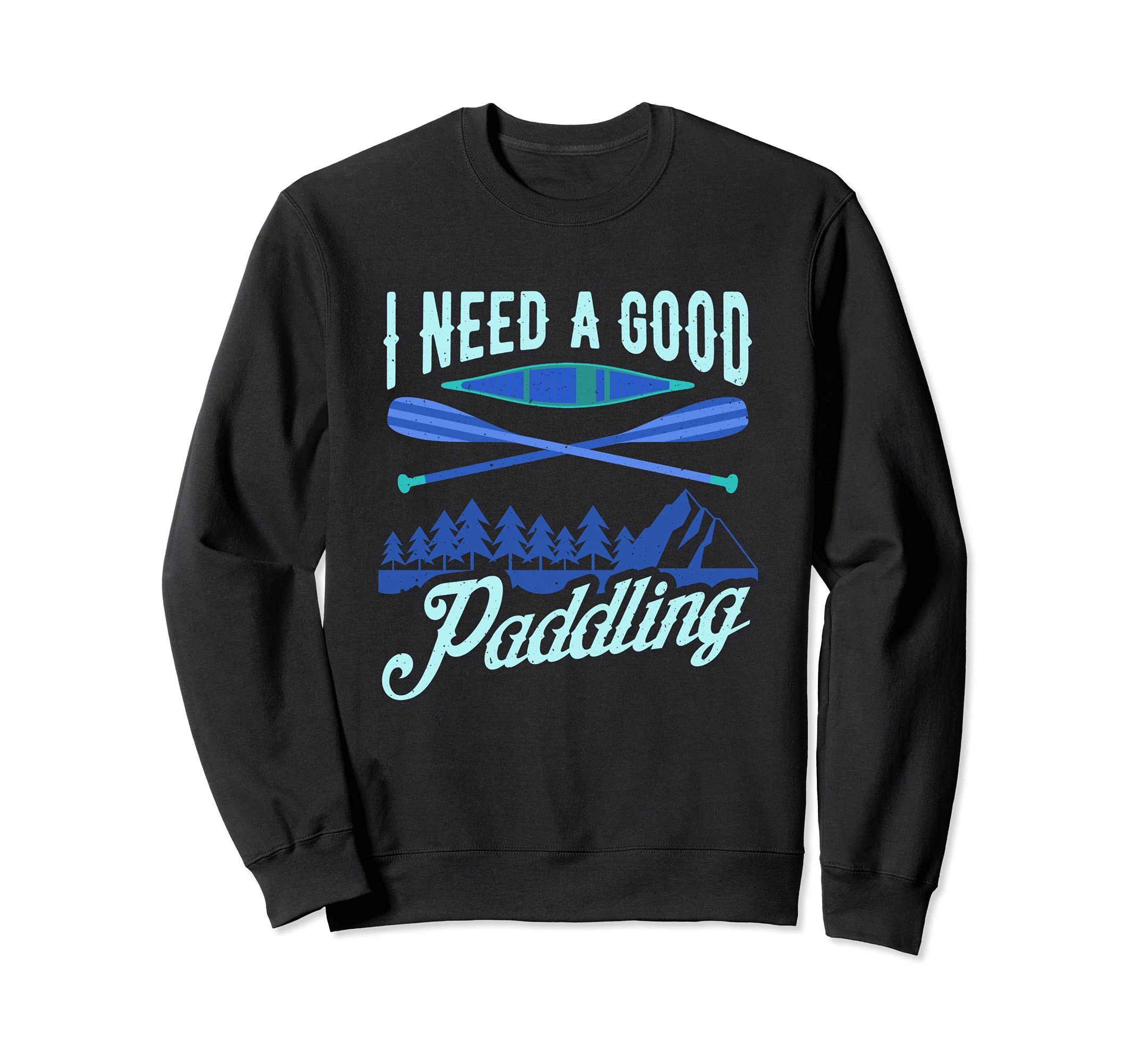 River Rafting I Could Use a Good Paddling Kayaking Sweatshirt