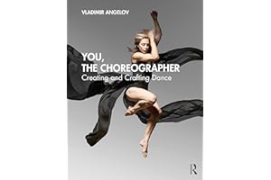 You, the Choreographer: Creating and Crafting Dance