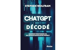 ChatGPT décodé - Comment fonctionne l'IA qui révolutionne notre monde ? (French Edition)
