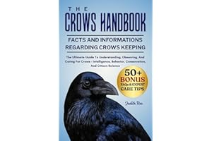 THE CROWS HANDBOOK: The Ultimate Guide To Understanding, Observing, And Caring For Crows – Intelligence, Behavior, Conservati