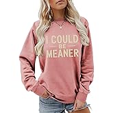 TPXIHAD I Could Be Meaner Sweatshirt Women, Funny Sweatshirts for Women Sarcasm Saying Tops Graphic Crewneck Humor Pullover