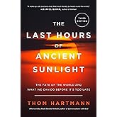 The Last Hours of Ancient Sunlight: Revised and Updated Third Edition: The Fate of the World and What We Can Do Before It's T