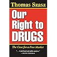 Our Right To Drugs: The Case for a Free Market