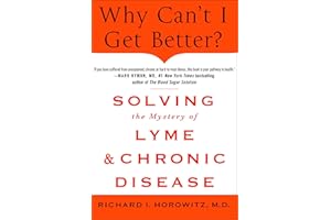 Why Can't I Get Better?: Solving the Mystery of Lyme & Chronic Disease