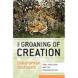 The Groaning of Creation: God, Evolution, and the Problem of Evil