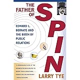 The Father of Spin: Edward L. Bernays and The Birth of Public Relations