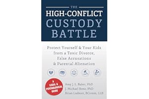 The High-Conflict Custody Battle: Protect Yourself and Your Kids from a Toxic Divorce, False Accusations, and Parental Aliena
