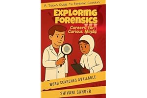 Exploring Forensics: -A Teen's Guide to Forensic Careers