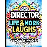 Director Life & Laughs: Funny Gift Coloring Book for Senior Leaders, Executives, and Department Heads: Relatable Quotes and Stress-Relief Pages with Clean Office Humor
