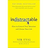 Indistractable: How to Control Your Attention and Choose Your Life