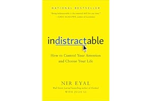 Indistractable: How to Control Your Attention and Choose Your Life