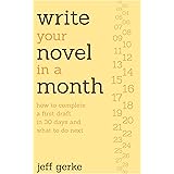 Write Your Novel in a Month: How to Complete a First Draft in 30 Days and What to Do Next