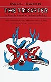 The Trickster: A Study in American Indian Mythology