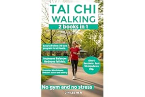 TAI CHI WALKING: 2 in 1 book, Unlocking Your Potential for Weight Loss and Health – Techniques and Practices to Enhance Physi
