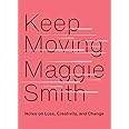 Keep Moving: Notes on Loss, Creativity, and Change