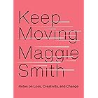 Keep Moving: Notes on Loss, Creativity, and Change