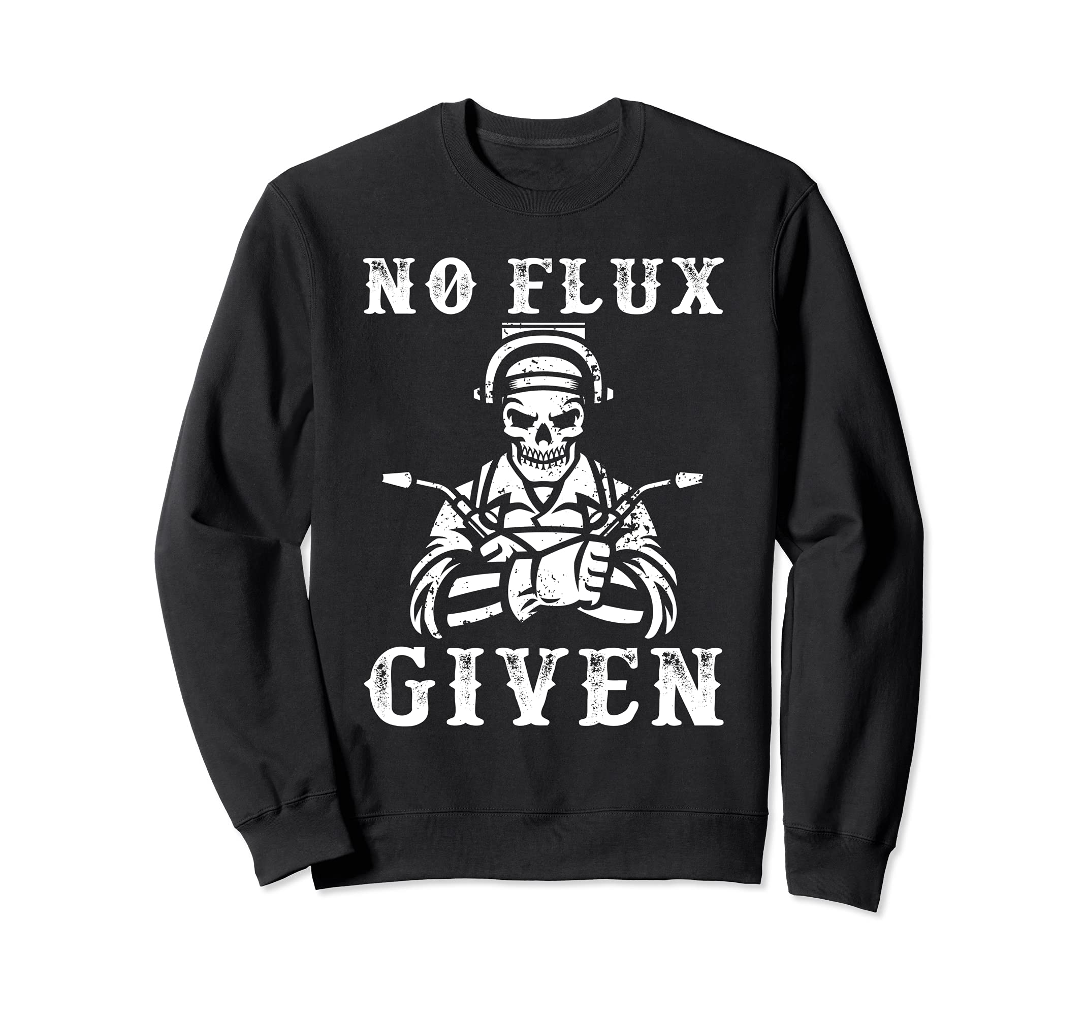 No Flux Given Welder Engineer Fabrication Engineering Weld Sweatshirt