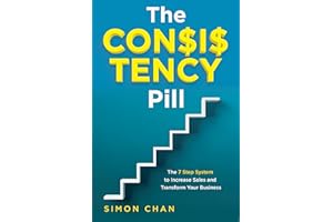 The Consistency Pill: The 7 Step System to Increase Sales and Transform Your Business