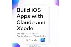 Build iOS Apps with Claude and Xcode: The Beginner's Guide to App Development Without Coding Experience