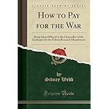 How to Pay for the War (Classic Reprint)