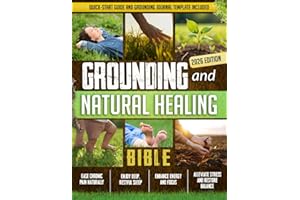 Grounding and Natural Healing Bible: Reconnect with Nature to Relieve Pain, Reduce Stress, and Restore Your Energy