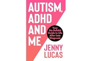 Autism, ADHD and Me: Your No Bullshit Guide to Life After Late Diagnosis