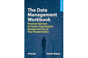 The Data Management Workbook: Practical Exercises for Better Organization, Storage and Use of Your Research Data