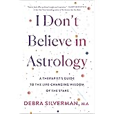 I Don't Believe in Astrology: A Therapist's Guide to the Life-Changing Wisdom of the Stars