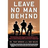 Leave No Man Behind: The Untold Story of the Rangers' Unrelenting Search for Marcus Luttrell, the Navy SEAL Lone Survivor in 