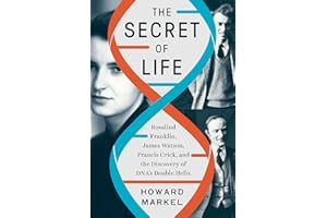 The Secret of Life: Rosalind Franklin, James Watson, Francis Crick, and the Discovery of DNA's Double Helix
