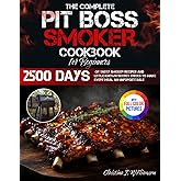 The Complete Pit Boss Smoker Cookbook for Beginners: 2500 Days of Tasty Smoker Recipes and Little-Known Secret Tricks to Make