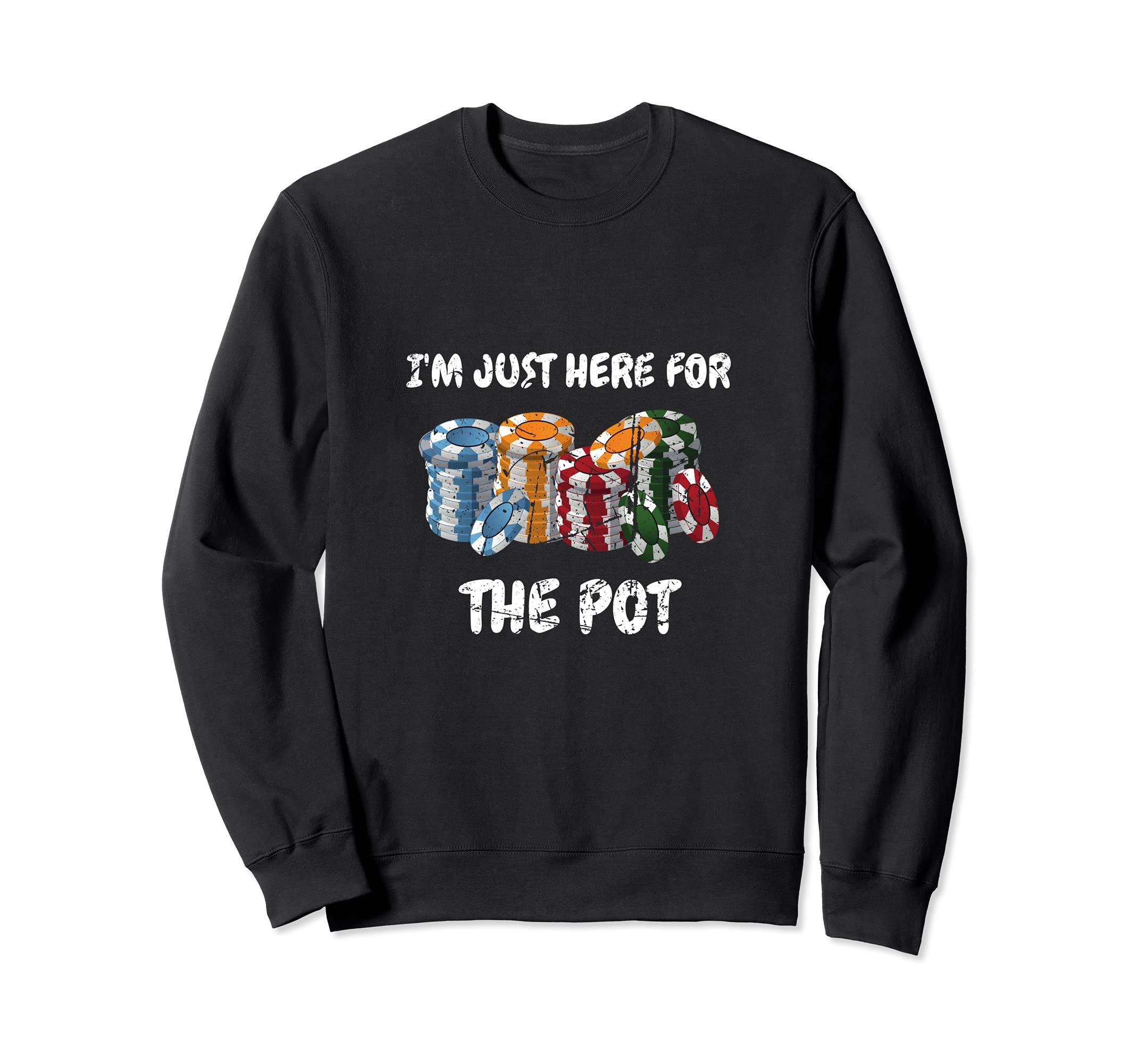 Card Playing I'm Just Here For The Pot Design Poker Playing Sweatshirt