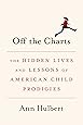 Off the Charts: The Hidden Lives and Lessons of American Child Prodigies