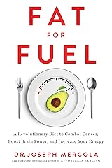 Fat for Fuel: A Revolutionary Diet to Combat Cancer, Boost Brain Power, and Increase Your Energy Kindle Edition