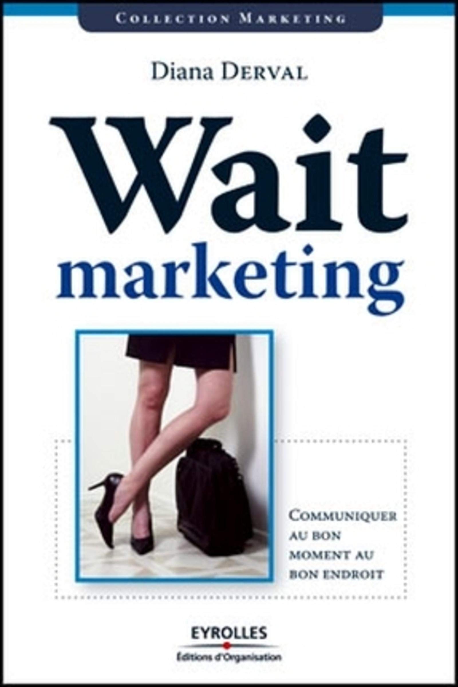 Amazon Fr Wait Marketing Communiquer Au Bon Moment Au Bon Endroit Derval Diana Livres