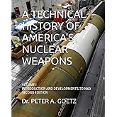 A TECHNICAL HISTORY OF AMERICA'S NUCLEAR WEAPONS: VOLUME I - INTRODUCTION AND DEVELOPMENTS TO 1960 - SECOND EDITION