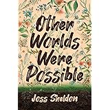 Other Worlds Were Possible