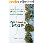 (Un)Following Jesus : Why Running Away from the Word and into the World Is Good News and the Greatest Story Ever Told (Faith Restored: Finding direction, ... of life, faith, and religion. Book 2)
