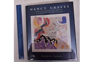 Nancy Graves: Excavations in Print : A Catalogue Raisonne