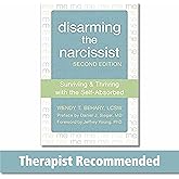 Disarming the Narcissist: Surviving and Thriving with the Self-Absorbed