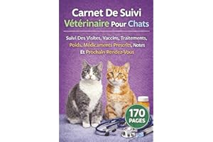 Carnet De Suivi Vétérinaire Pour Chats: Suivi Des Visites, Vaccins, Traitements, Poids, Médicaments Prescrits, Notes Et Proch