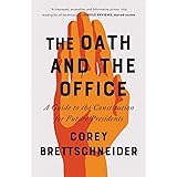 The Oath and the Office: A Guide to the Constitution for Future Presidents