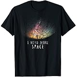 Space science and astronomyI Need Space Night sky Funny Astronomy Science Galaxy Stars T-ShirtOEKO-TEX STANDARD 100