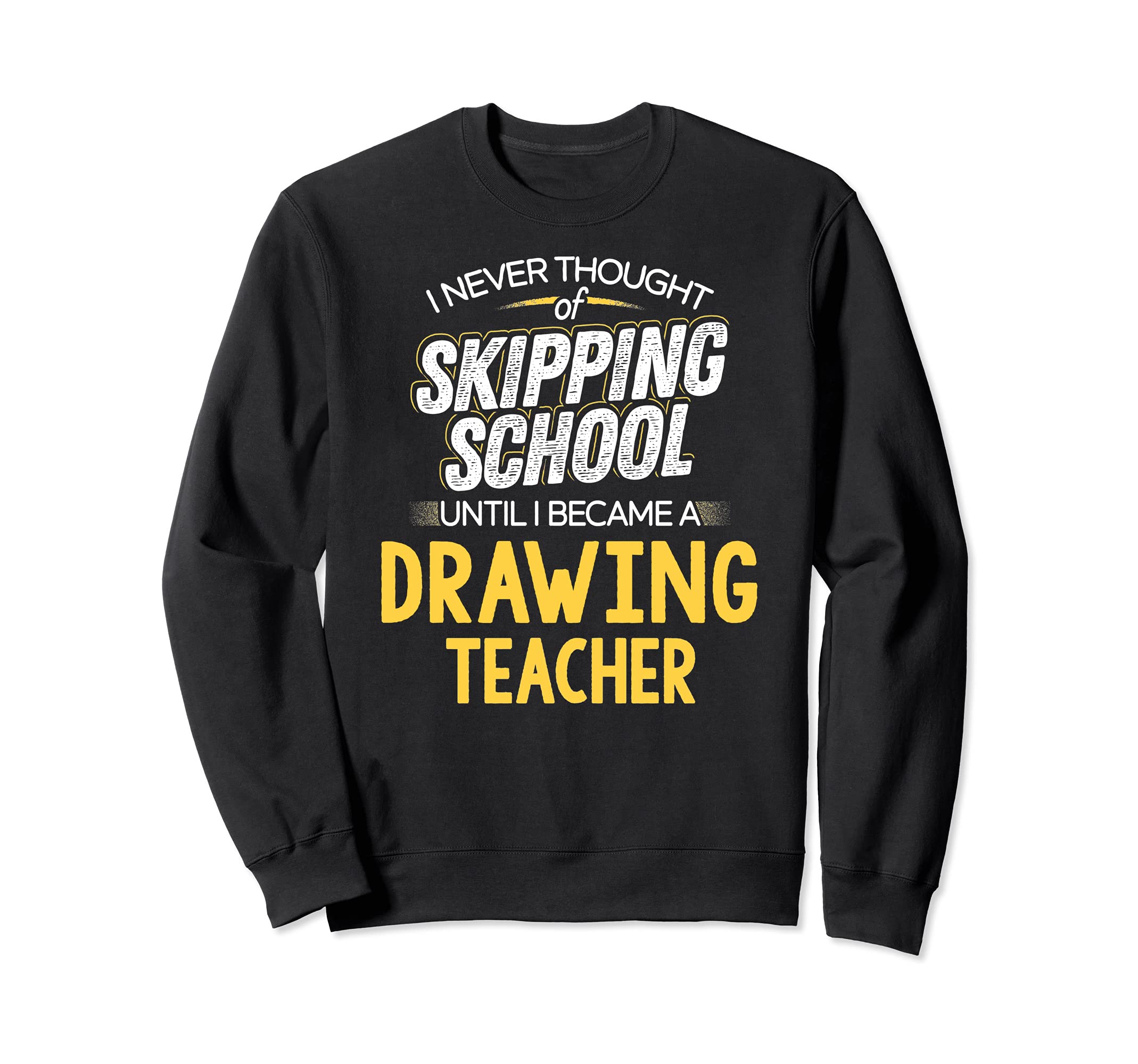Funny Drawing Teacher Design - Skip School Sweatshirt